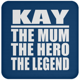 Kay The Mum The Hero The Legend - Drink Coaster