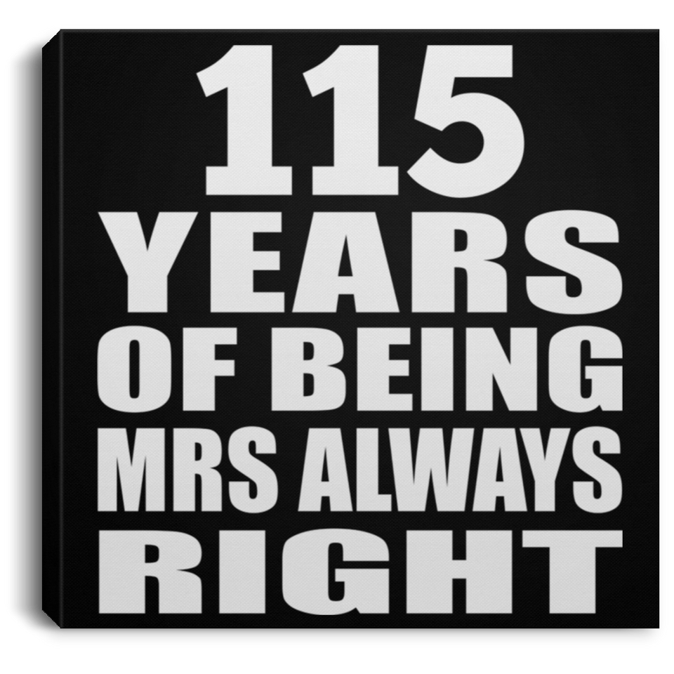 115th Anniversary 115 Years of Being Mrs Always Right - Canvas Square