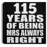 115th Anniversary 115 Years of Being Mrs Always Right - Canvas Square