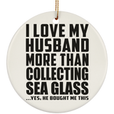 I Love My Husband More Than Collecting Sea Glass - Circle Ornament