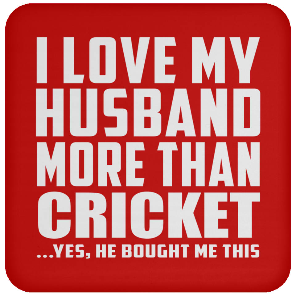 I Love My Husband More Than Cricket - Drink Coaster