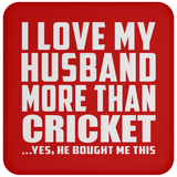 I Love My Husband More Than Cricket - Drink Coaster