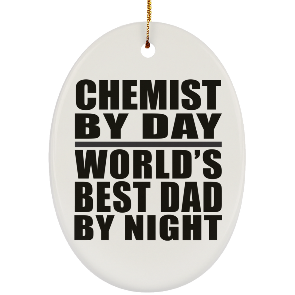 Chemist By Day World's Best Dad By Night - Oval Ornament