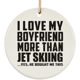 I Love My Boyfriend More Than Jet Skiing - Circle Ornament