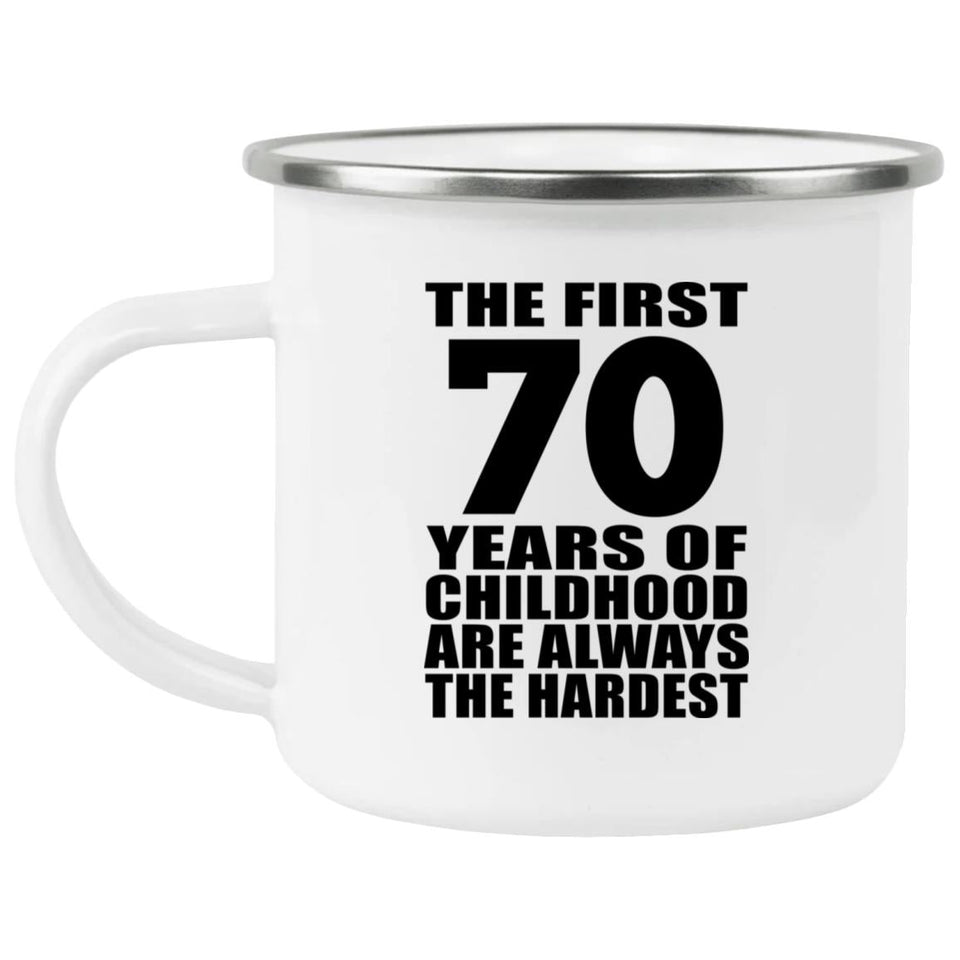 70th Birthday First 70 Years of Childhood Are The Hardest - 12oz Camping Mug