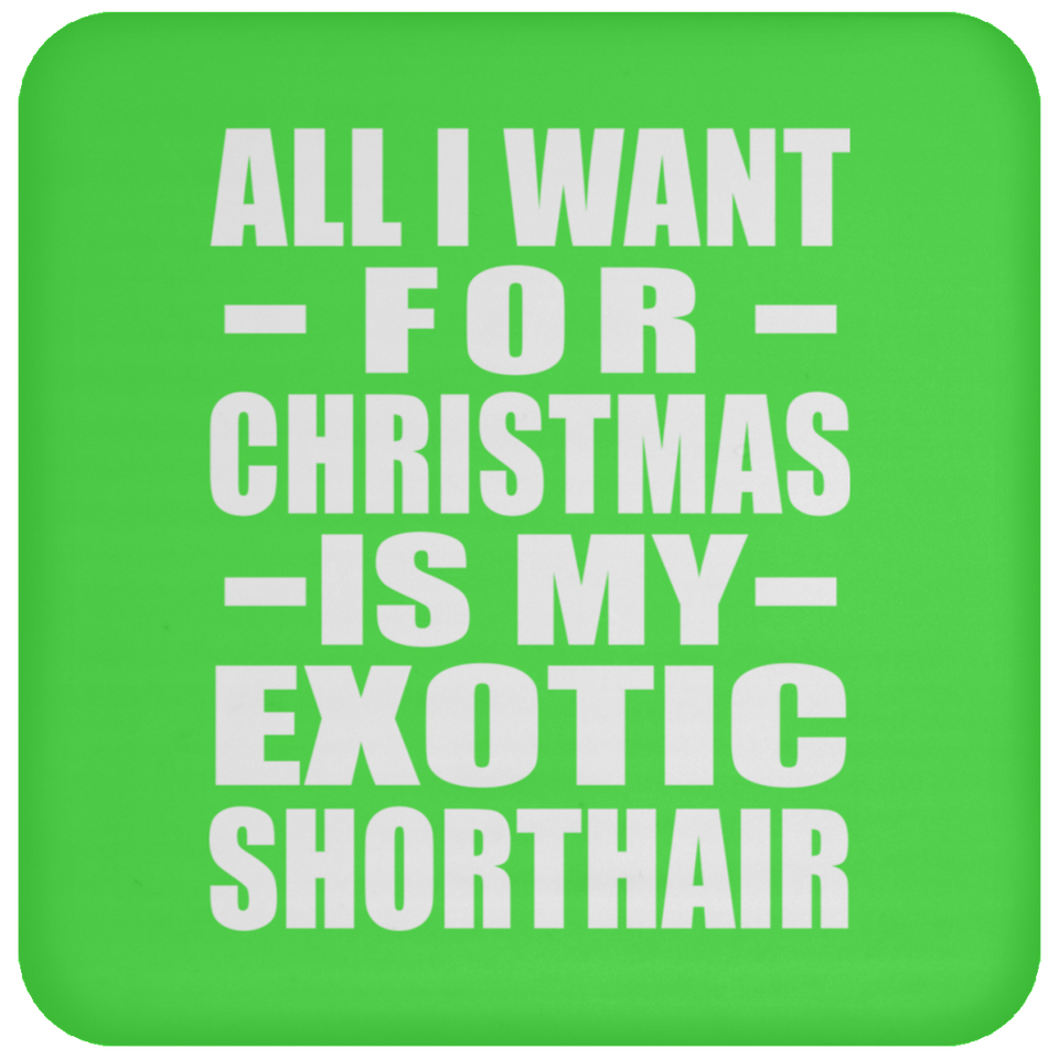 All I Want For Christmas Is My Exotic Shorthair - Coaster