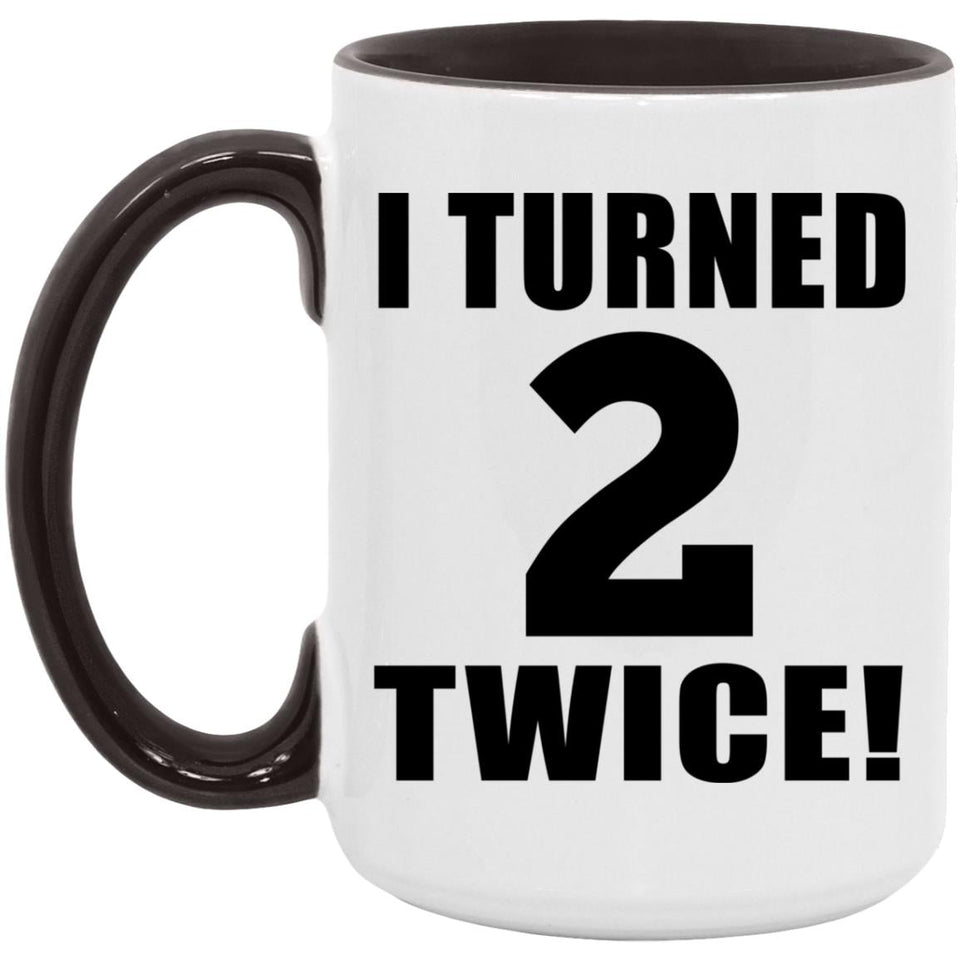 4th Birthday I Turned 2 Twice - 15oz Accent Mug Black
