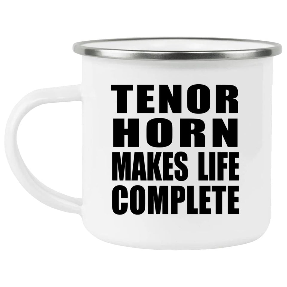 Tenor Horn Makes Life Complete - 12oz Camping Mug