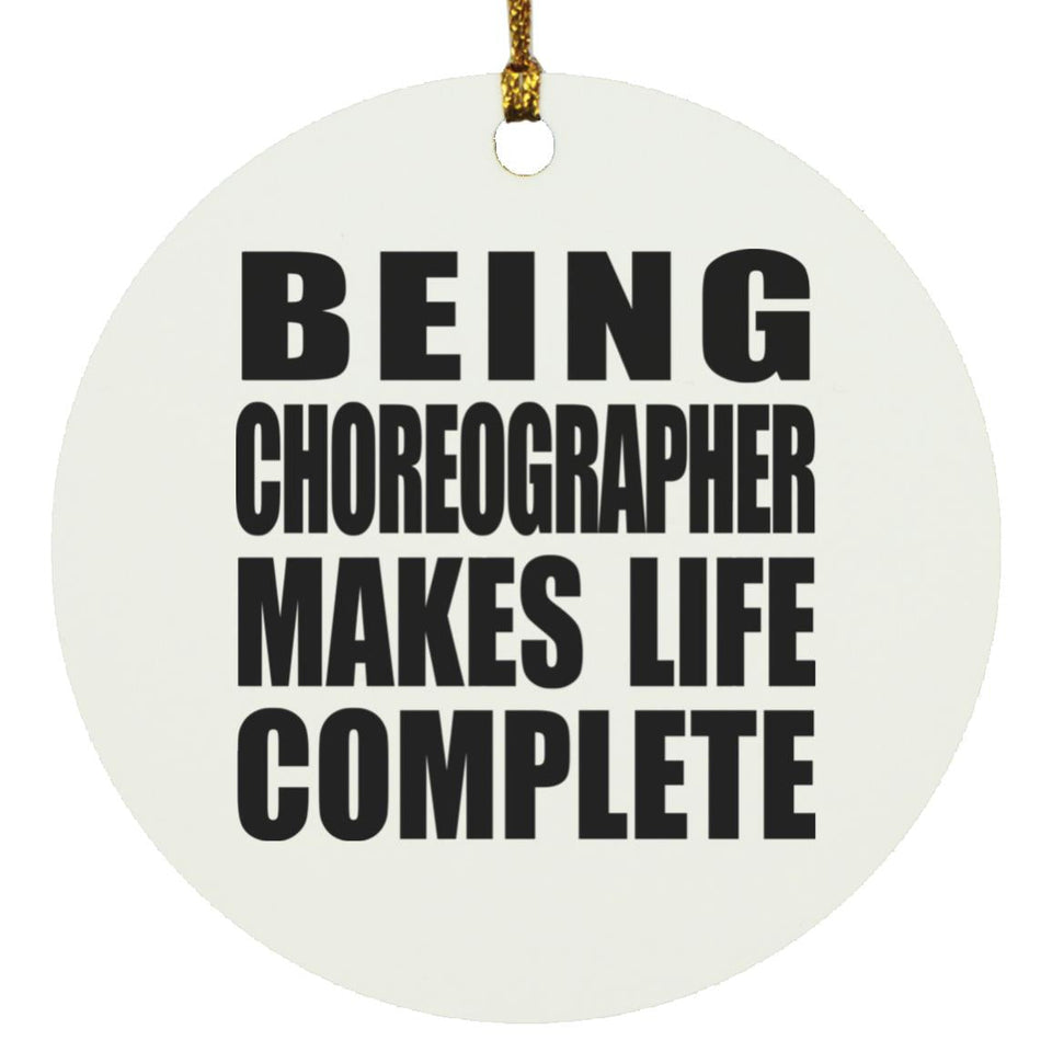 Being Choreographer Makes Life Complete - Circle Ornament