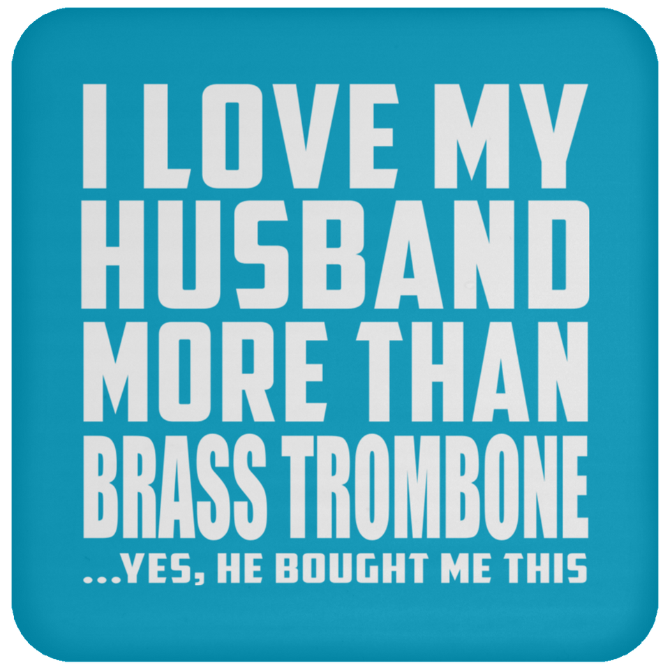 I Love My Husband More Than Brass Trombone - Drink Coaster