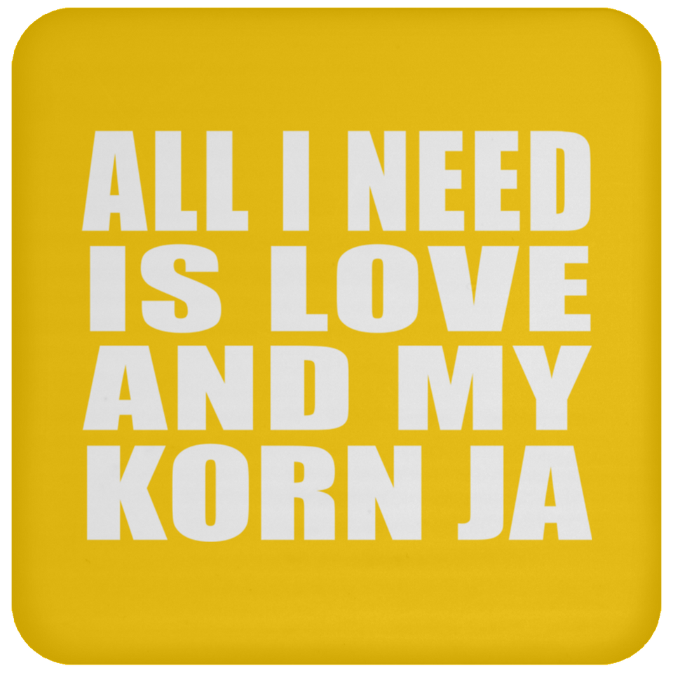 All I Need Is Love And My Korn Ja - Drink Coaster