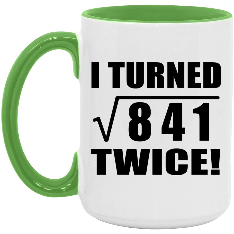 58th Birthday I Turned Square Root of 841 Twice - 15oz Accent Mug Green