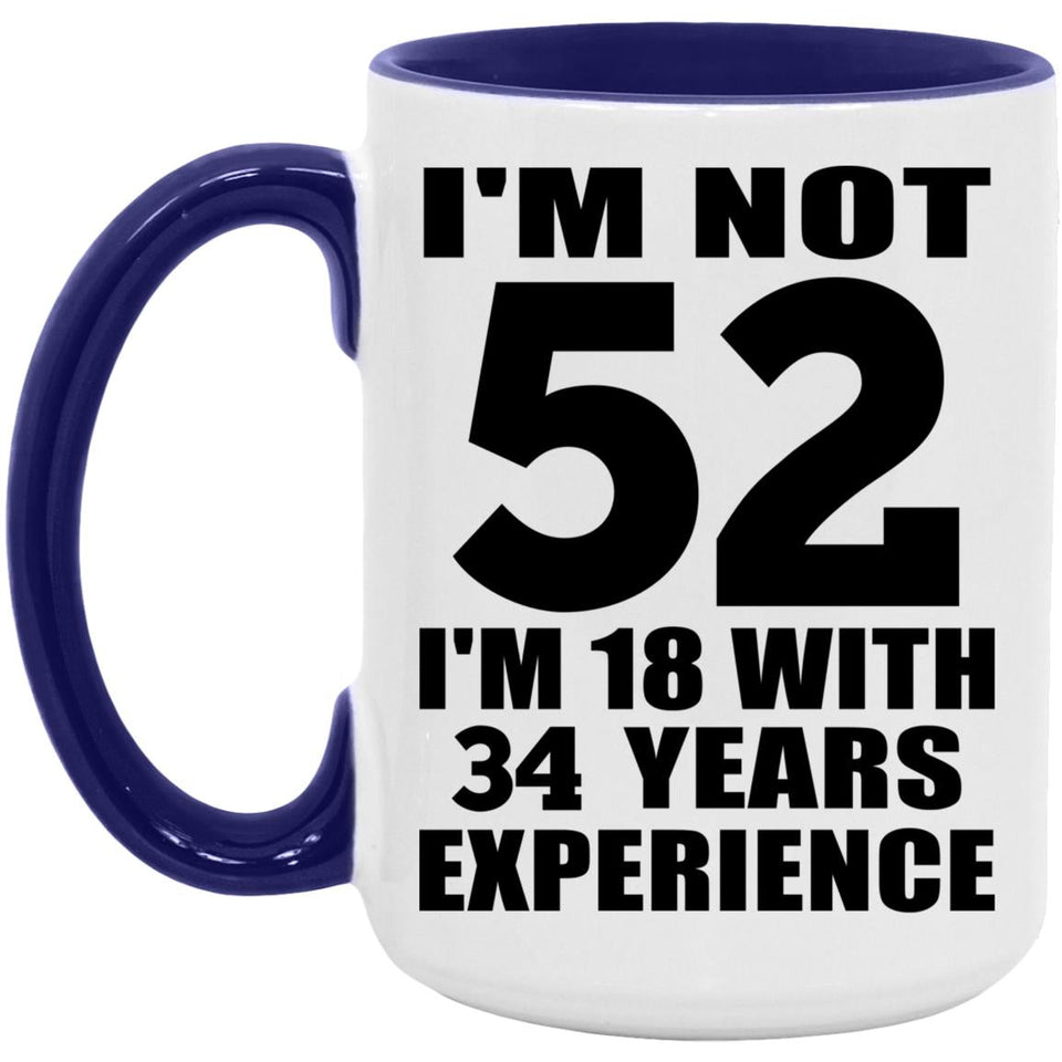 52nd Birthday I'm Not 52 I'm 18 With 34 Years Experience - 15oz Accent Mug Purple