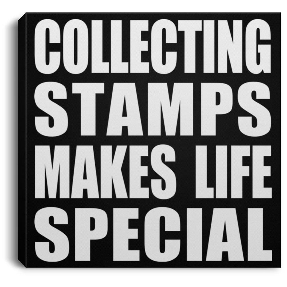 Collecting Stamps Makes Life Special - Canvas Square