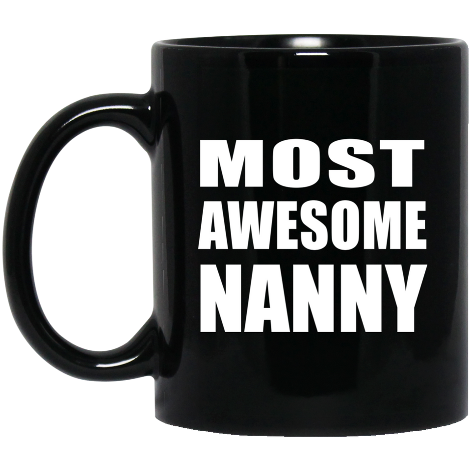 Most Awesome Nanny - 11 Oz Coffee Mug Black