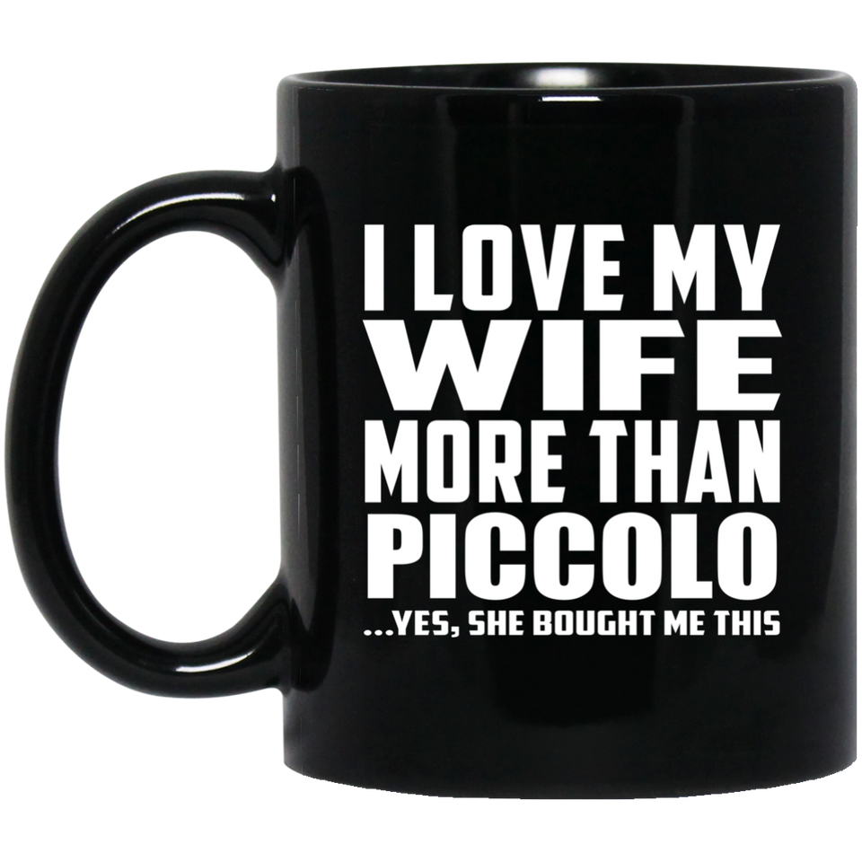 I Love My Wife More Than Piccolo - 11 Oz Coffee Mug Black