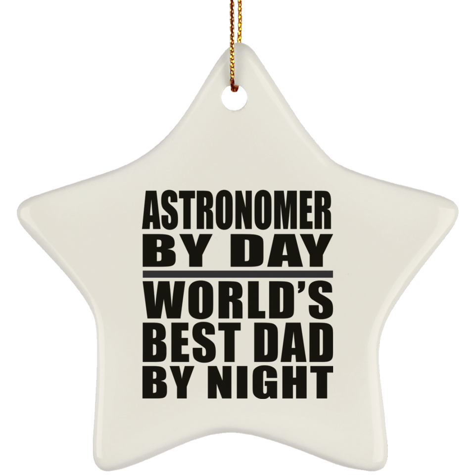 Astronomer By Day World's Best Dad By Night - Star Ornament