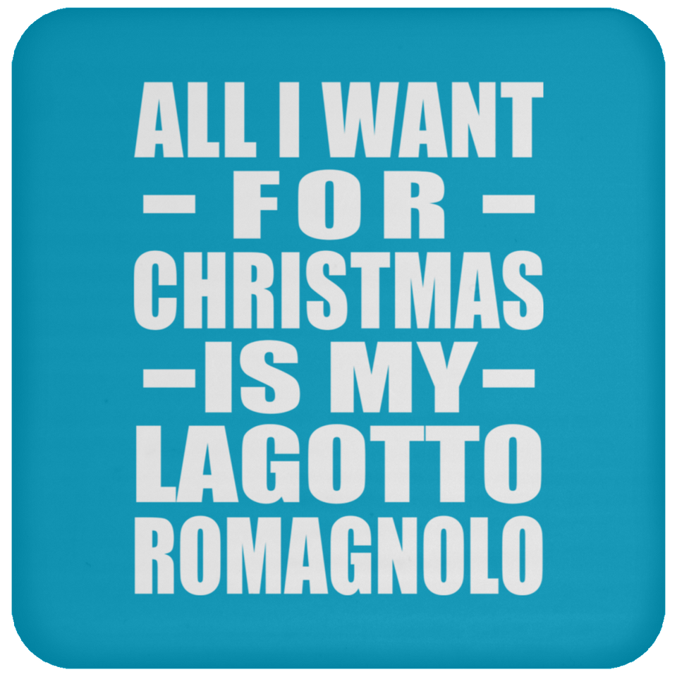 All I Want For Christmas Is My Lagotto Romagnolo - Coaster