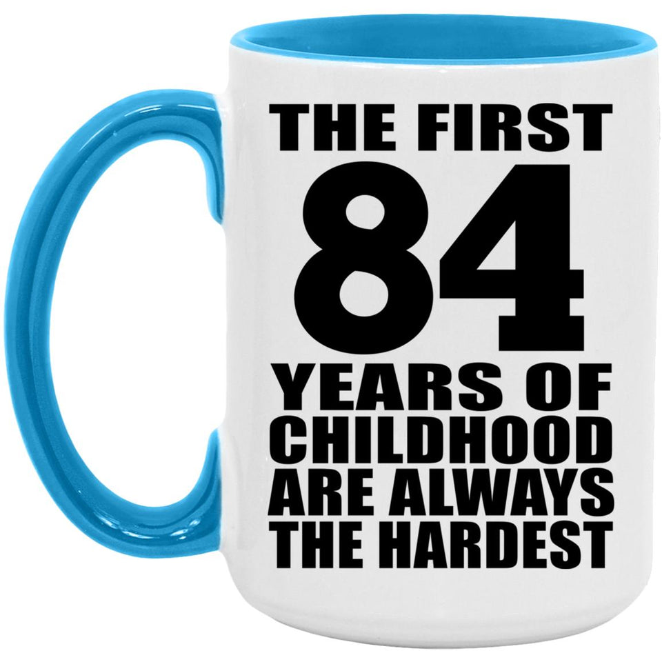 84th Birthday First 84 Years of Childhood Are The Hardest - 15oz Accent Mug Blue