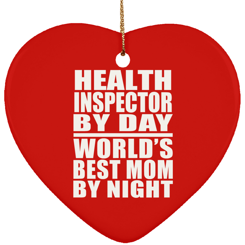Health Inspector By Day World's Best Mom By Night - Heart Ornament