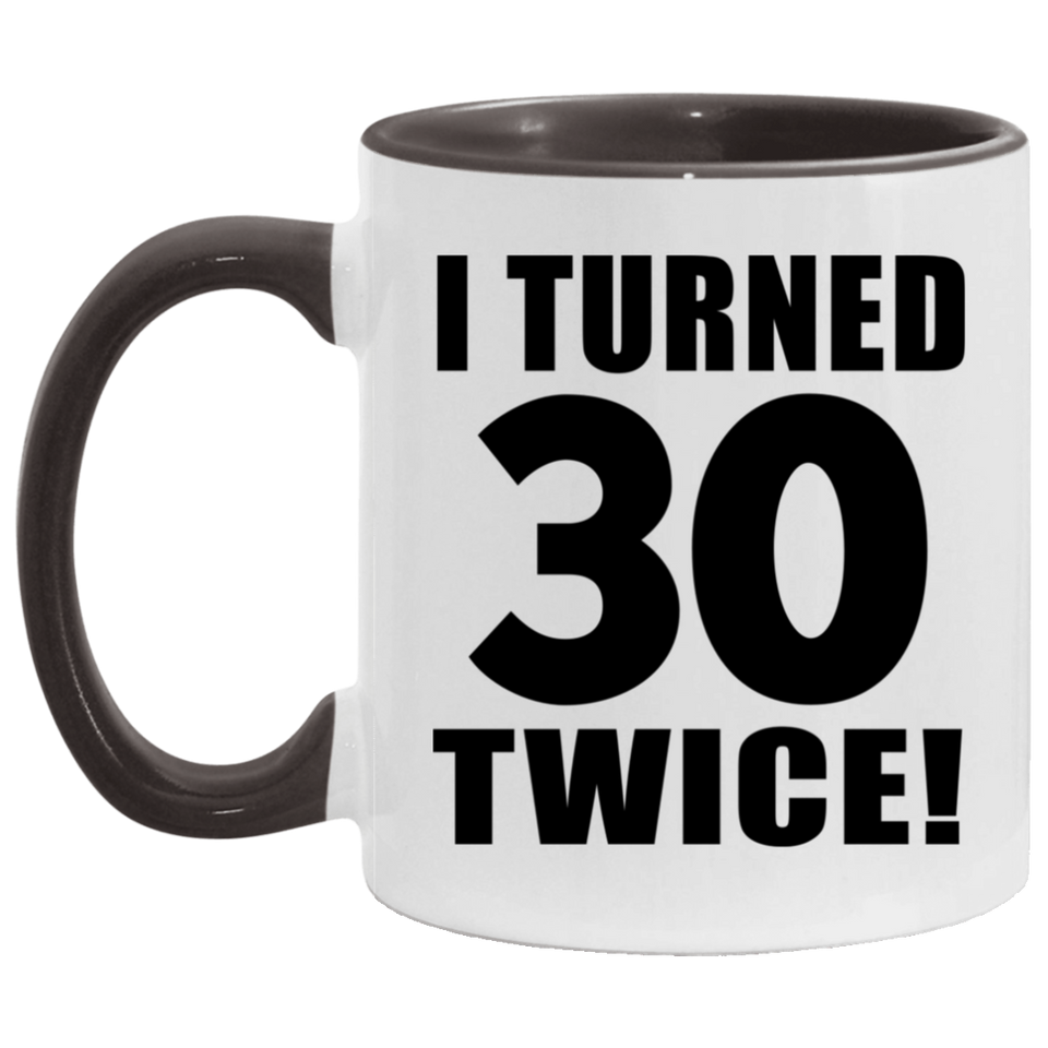60th Birthday I Turned 30 Twice - 11oz Accent Mug Black