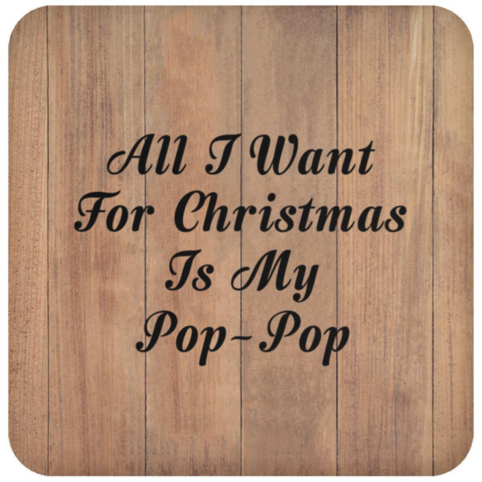 All I Want For Christmas Is My Pop-Pop - Drink Coaster C