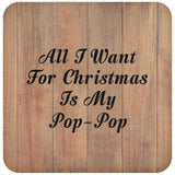 All I Want For Christmas Is My Pop-Pop - Drink Coaster C