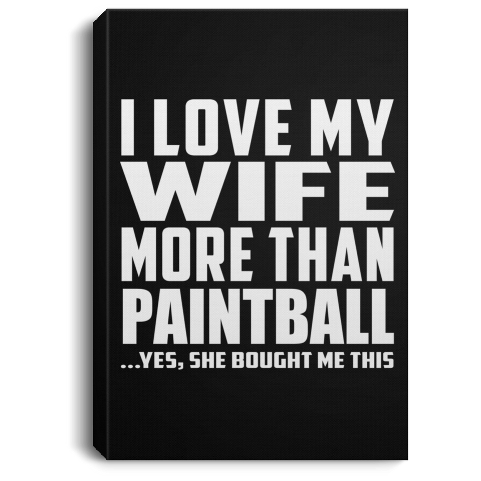 I Love My Wife More Than Paintball - Canvas Portrait
