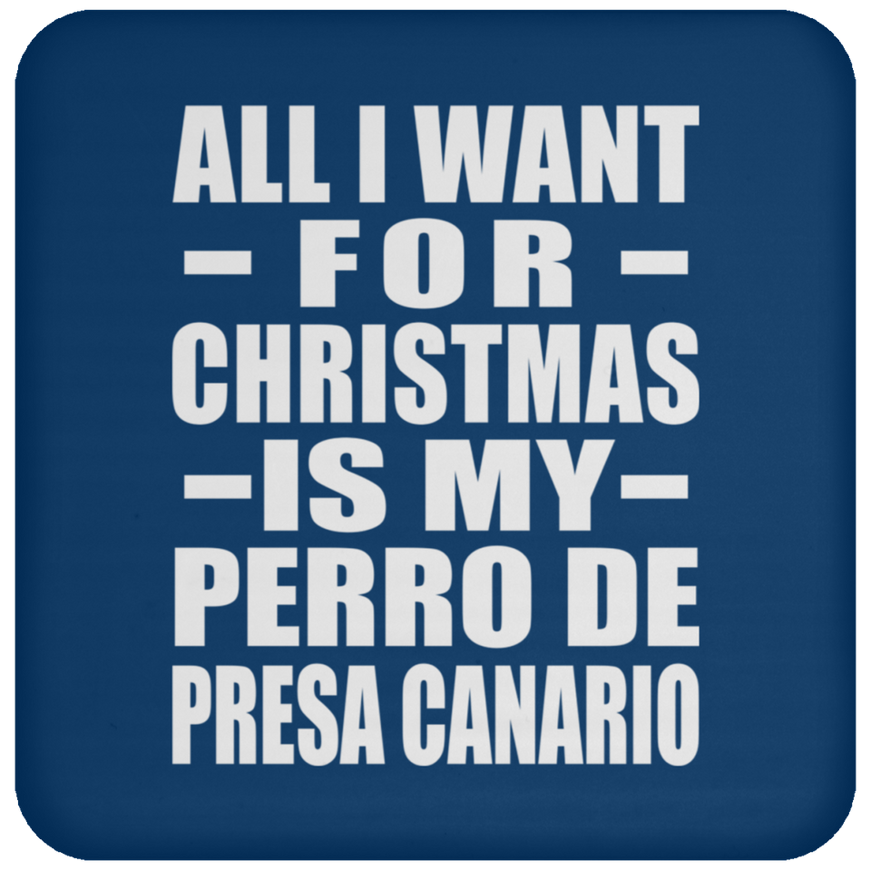 All I Want For Christmas Is My Perro De Presa Canario - Coaster