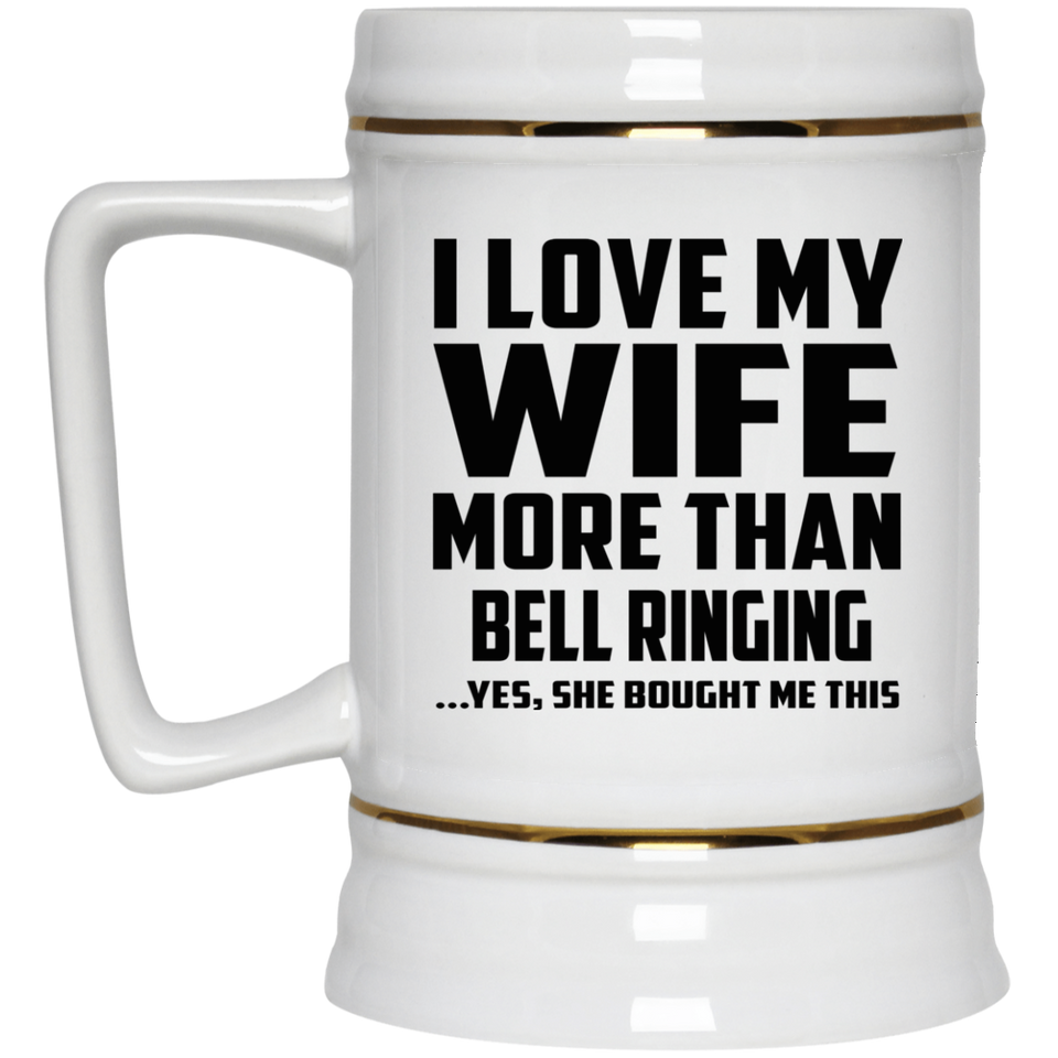 I Love My Wife More Than Bell Ringing - Beer Stein