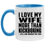 I Love My Wife More Than Kickboxing - 11oz Accent Mug Blue