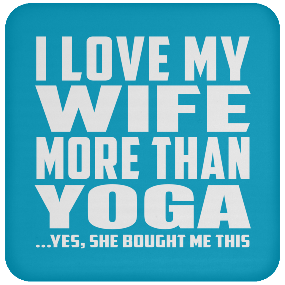 I Love My Wife More Than Yoga - Drink Coaster
