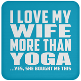 I Love My Wife More Than Yoga - Drink Coaster