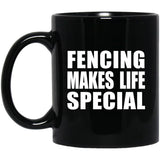 Fencing Makes Life Special - 11oz Coffee Mug Black