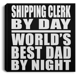 Shipping Clerk By Day World's Best Dad By Night - Canvas Square