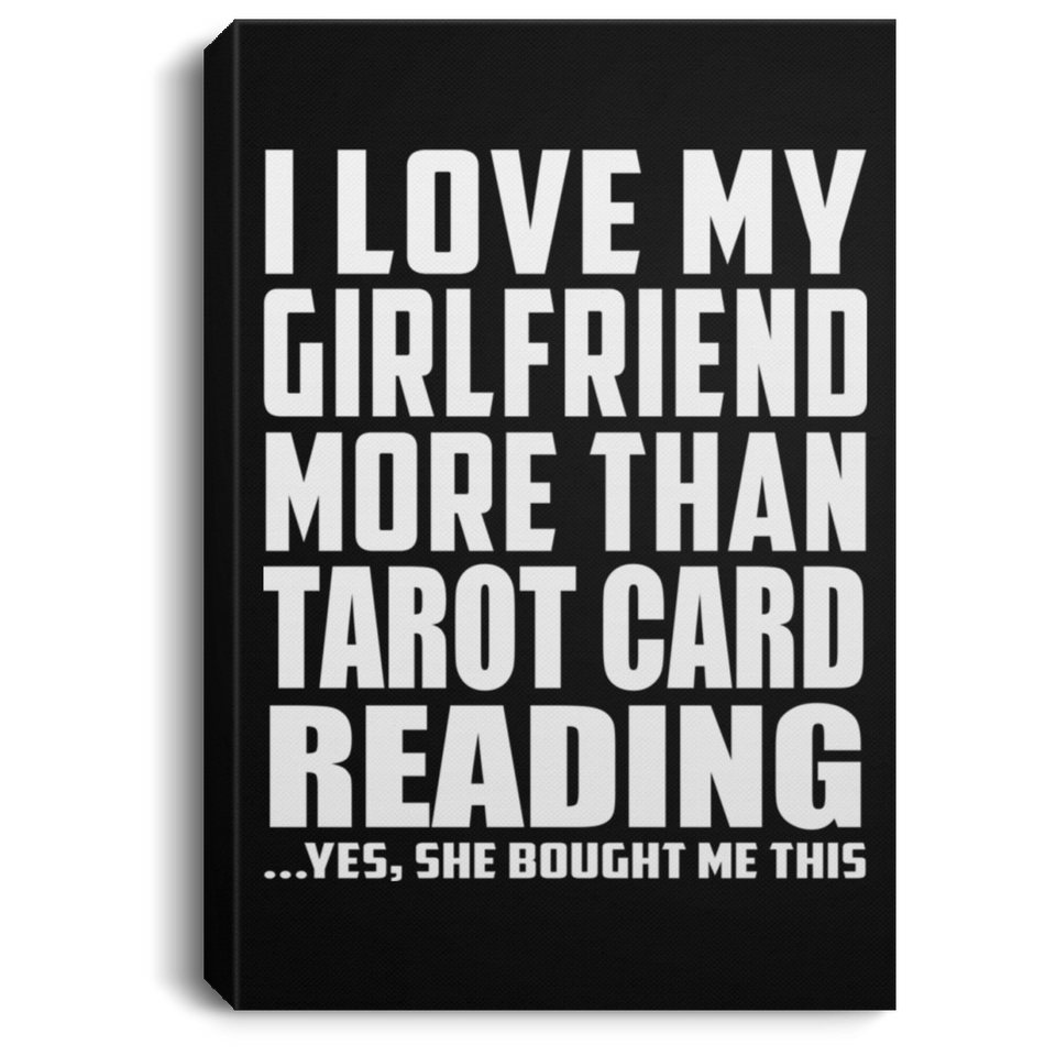 I Love My Girlfriend More Than Tarot Card Reading - Canvas Portrait