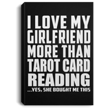 I Love My Girlfriend More Than Tarot Card Reading - Canvas Portrait
