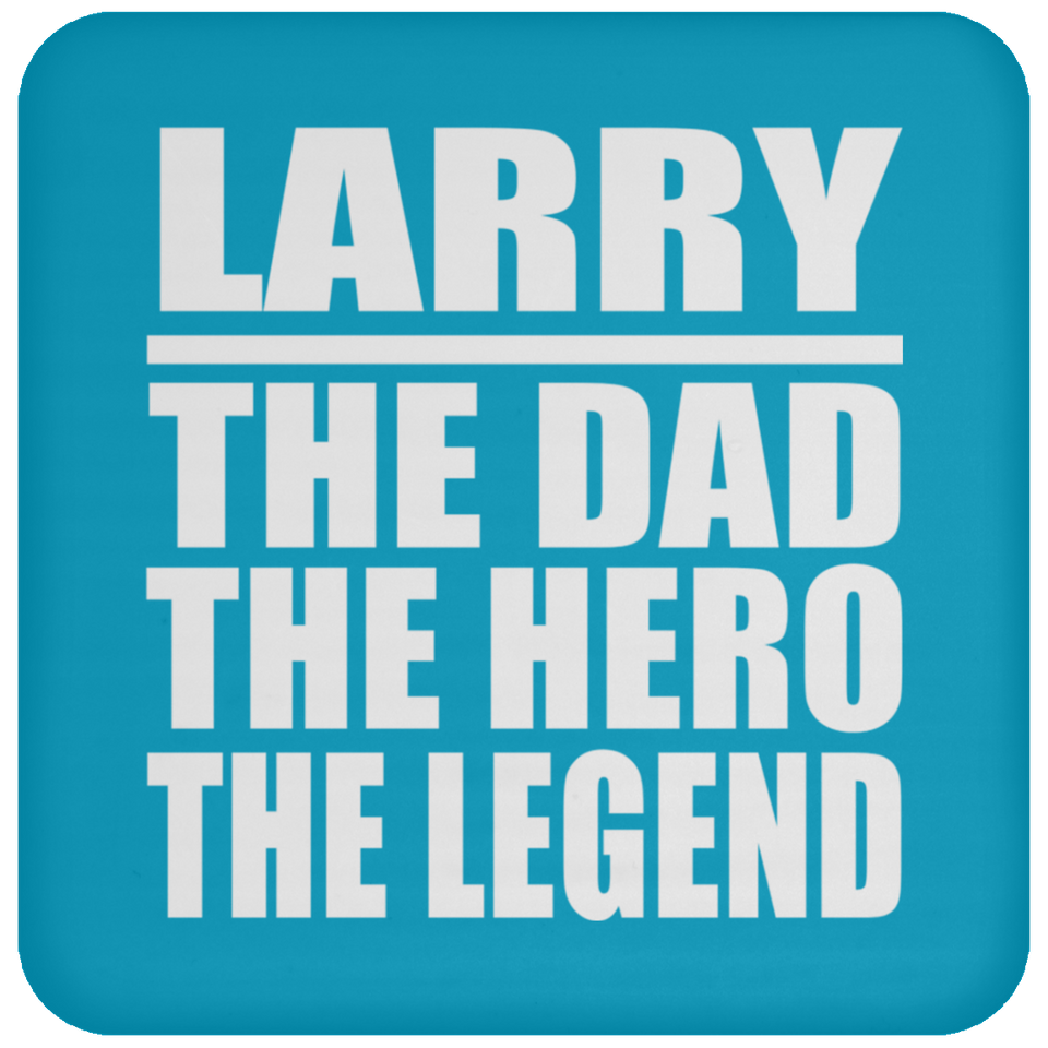 Larry The Dad The Hero The Legend - Drink Coaster