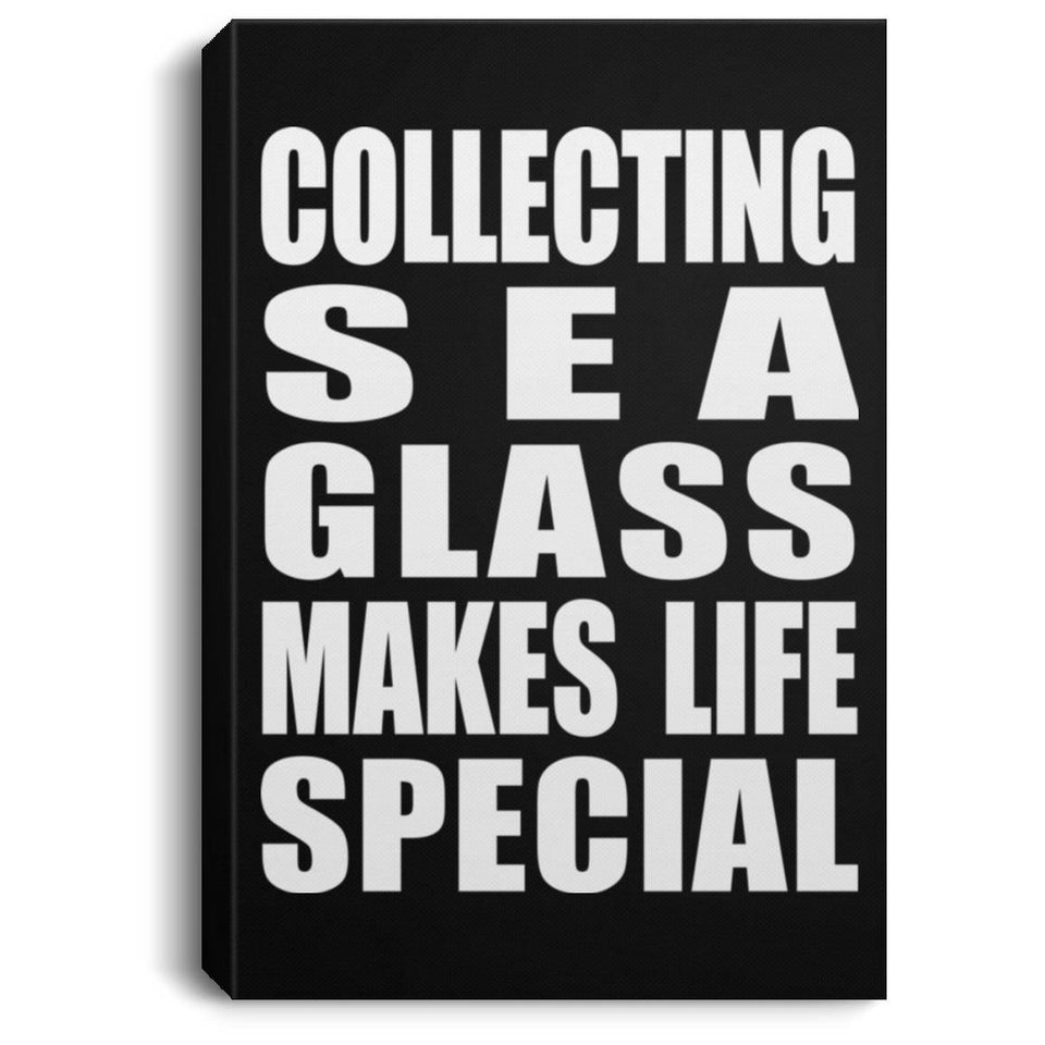 Collecting Sea Glass Makes Life Special - Canvas Portrait