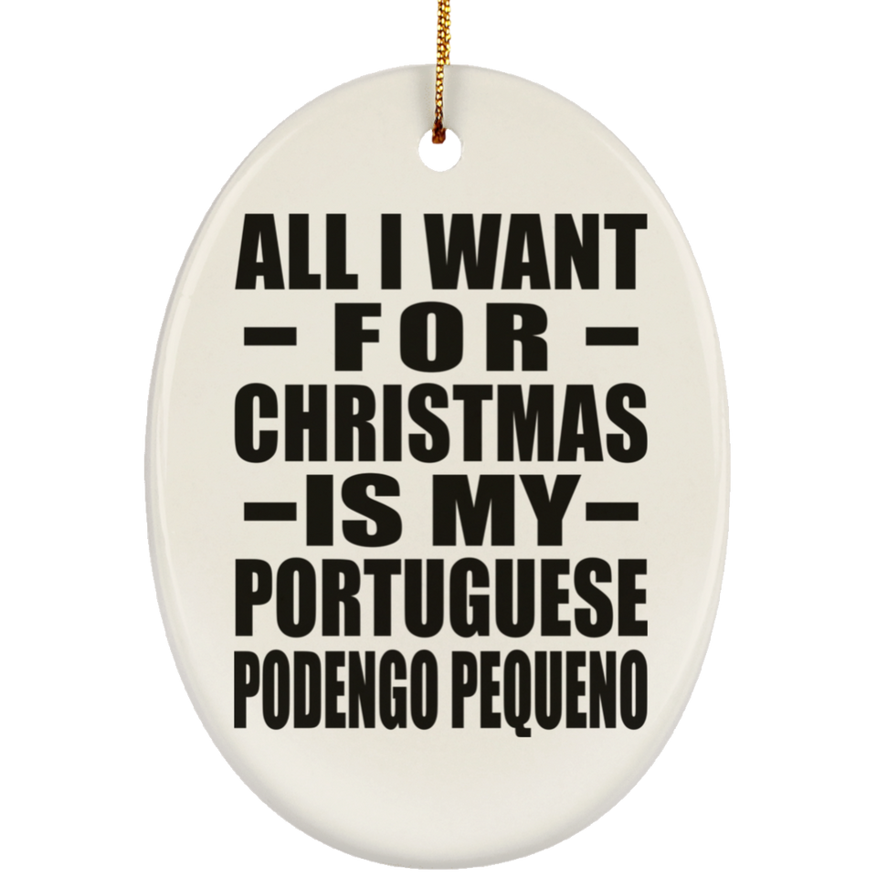 All I Want For Christmas Is My Portuguese Podengo Pequeno - Oval Ornament