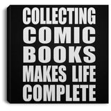 Collecting Comic Books Makes Life Complete - Canvas Square