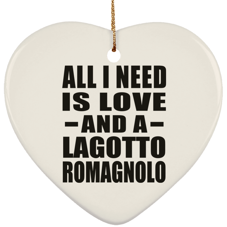 All I Need Is Love And A Lagotto Romagnolo - Heart Ornament