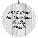 All I Want For Christmas Is My Puggle - Circle Ornament F