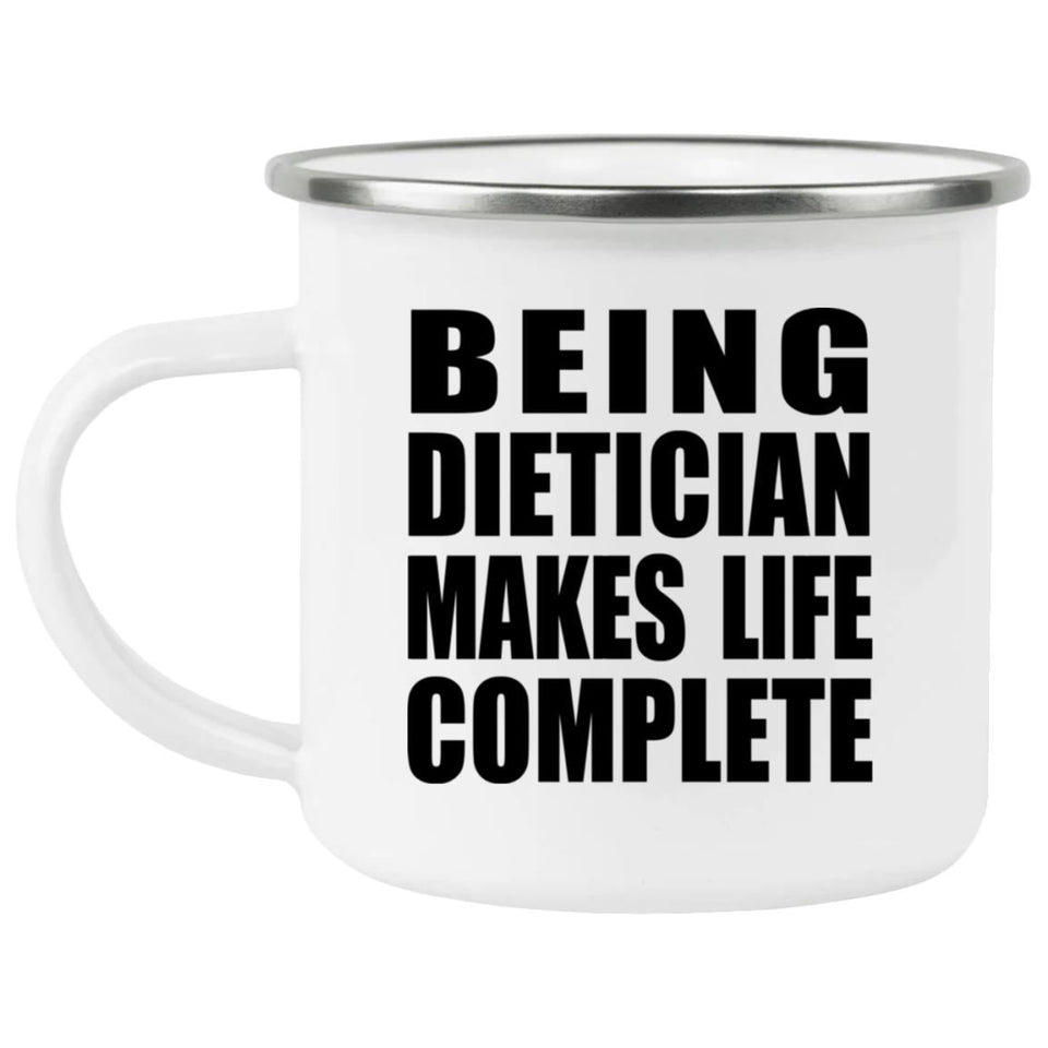 Being Dietician Makes Life Complete - 12oz Camping Mug