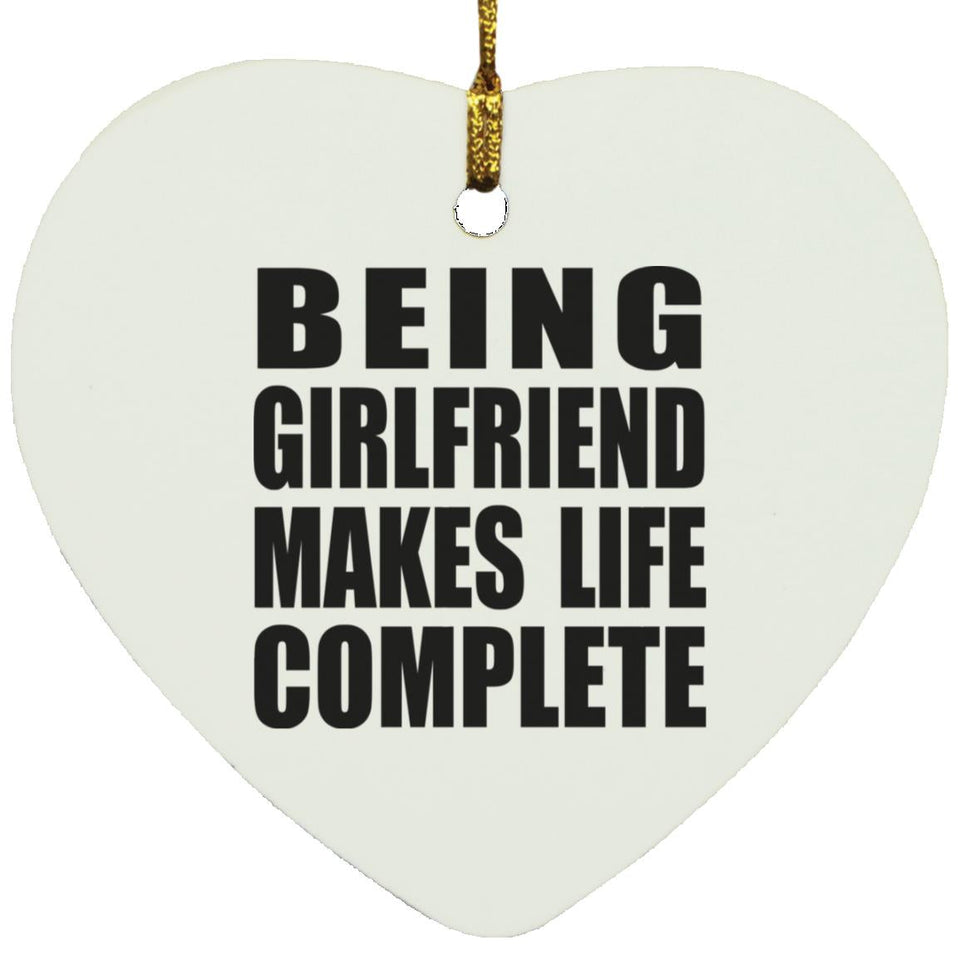 Being Girlfriend Makes Life Complete - Heart Ornament
