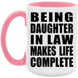 Being Daughter In Law Makes Life Complete - 15oz Accent Mug Pink