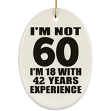 60th Birthday I'm Not 60 I'm 18 With 42 Years Experience - Oval Ornament