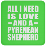 All I Need Is Love And A Pyrenean Shepherd - Coaster