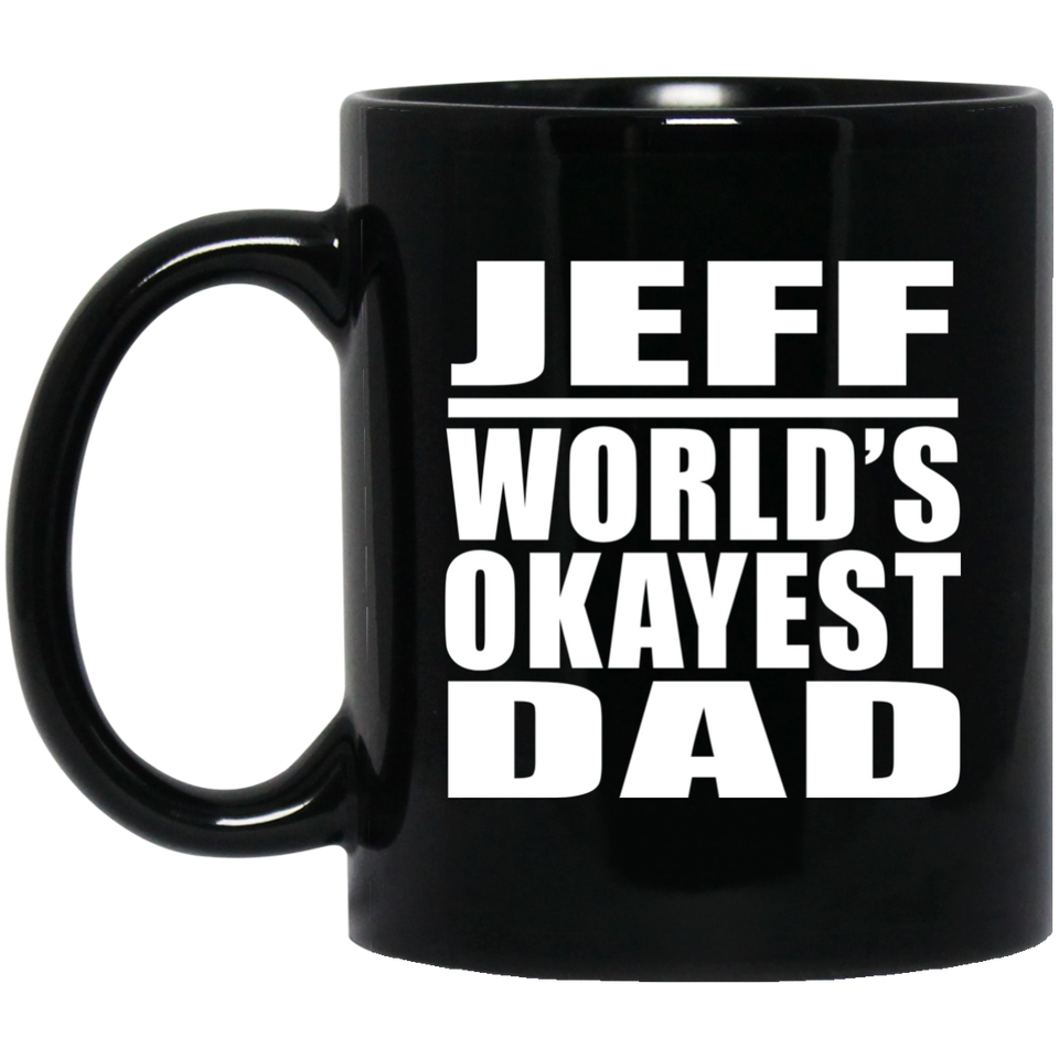 Jeff World's Okayest Dad - 11 Oz Coffee Mug Black