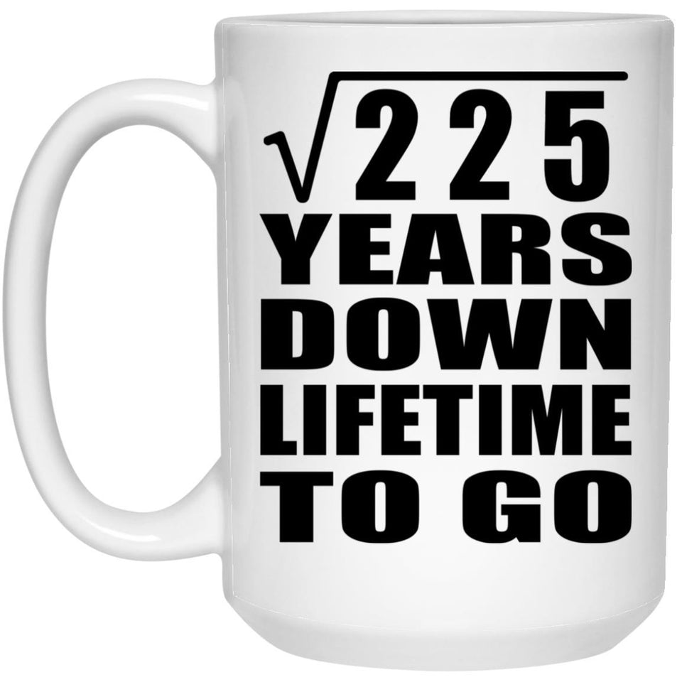 15th Anniversary Square Root of 225 Years Lifetime To Go - 15oz Coffee Mug